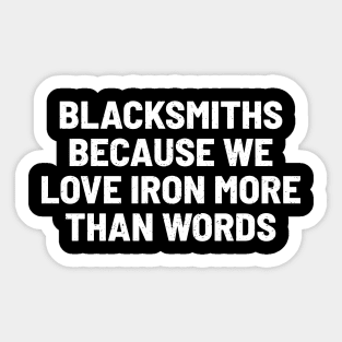 Blacksmiths Because We Love Iron More than Words Sticker